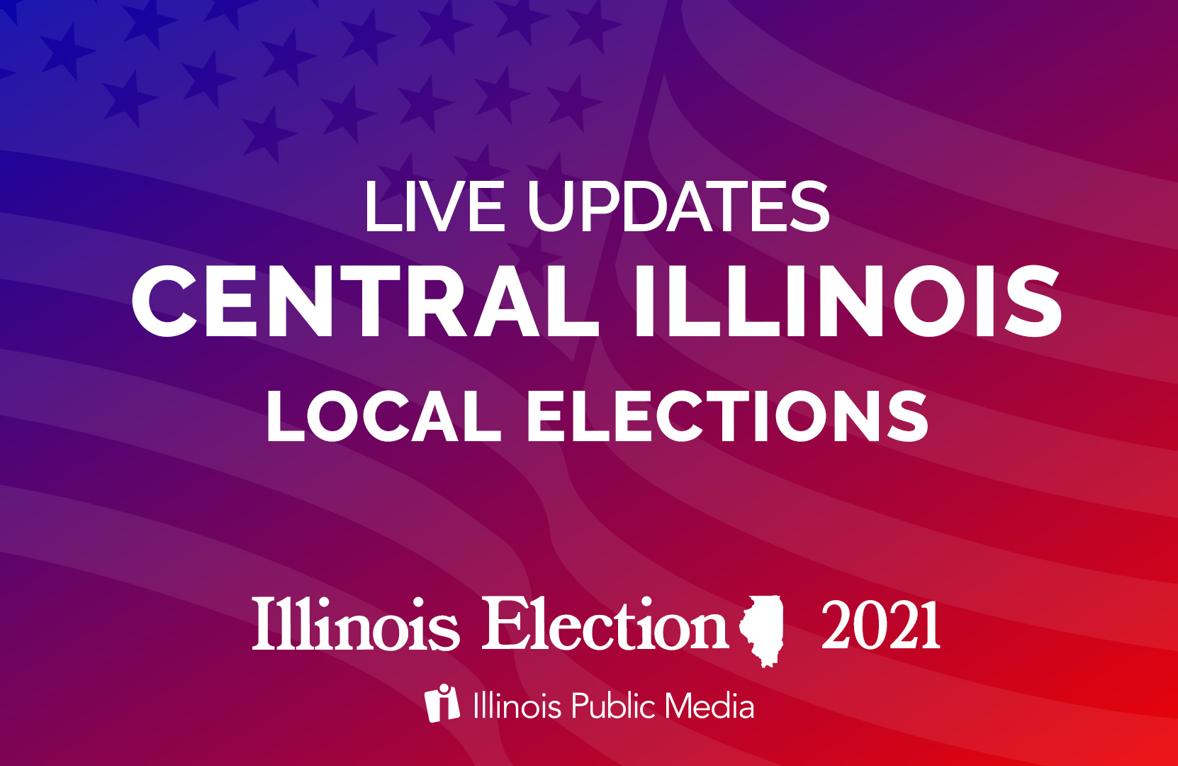 LIVE UPDATES Central Illinois Local Elections IPM Newsroom